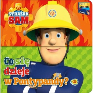 STRAŻAK SAM. DO PARY! CO SIĘ DZIEJE W PONTYPANDY