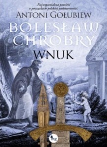 BOLESŁAW CHROBRY. WNUK, ANTONI GOŁUBIEW