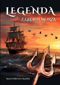 LEGENDA Z GŁĘBIN MORZA, MAŁGORZATA MADEJ