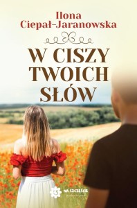 W CISZY TWOICH SŁÓW, ILONA CIEPAŁ-JARANOWSKA