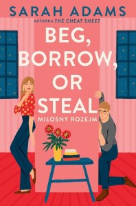BEG, BORROW OR STEAL. MIŁOSNY ROZEJM, SARAH ADAMS