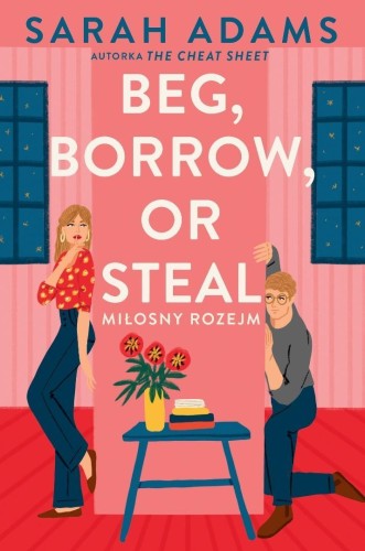 Beg, Borrow or Steal. Miłosny rozejm, Sarah Adams