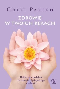 ZDROWIE W TWOICH RĘKACH, CHITI PARIKH