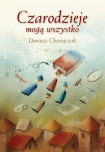 CZARODZIEJE MOGĄ WSZYSTKO, DARIUSZ CHWIEJCZAK