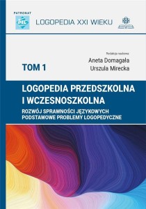 LOGOPEDIA PRZEDSZKOLNA I WCZESNOSZKOLNA T.1