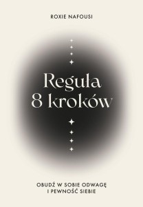 REGUŁA 8 KROKÓW. OBUDŹ W SOBIE ODWAGĘ I PEWNOŚĆ...