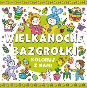 KOLORUJ Z NAMI! WIELKANOCNE BAZGROŁKI
