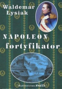 NAPOLEON FORTYFIKATOR, WALDEMAR ŁYSIAK