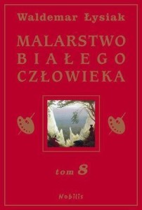 MALARSTWO BIAŁEGO CZŁOWIEKA T.8, WALDEMAR ŁYSIAK