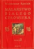 MALARSTWO BIAŁEGO CZŁOWIEKA T.3, WALDEMAR ŁYSIAK