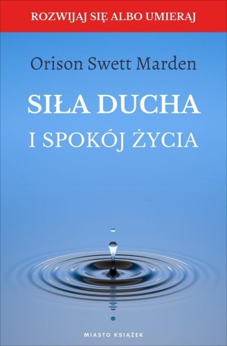 Siła ducha i spokój życia, Orison Swett Marden