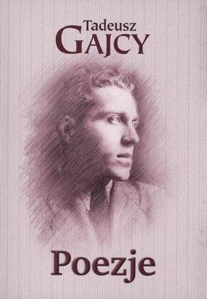 Poezje - Tadeusz Gajcy, Tadeusz Gajcy