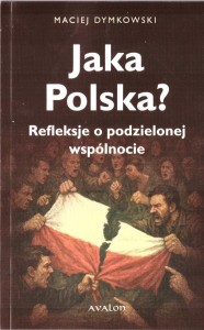 JAKA POLSKA?, MACIEJ DYMKOWSKI