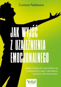 JAK WYJŚĆ Z UZALEŻNIENIA EMOCJONALNEGO