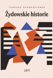 ŻYDOWSKIE HISTORIE, TADEUSZ SŁOBODZIANEK