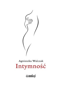 INTYMNOŚĆ, AGNIESZKA WALCZAK