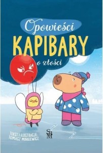 OPOWIEŚCI KAPIBARY O ZŁOŚCI, TOMASZ MINKIEWICZ
