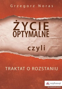 ŻYCIE OPTYMALNE, CZYLI TRAKTAT O ROZSTANIU