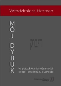 MÓJ DYBUK. W POSZUKIWANIU TOŻSAMOŚCI: DROGI...