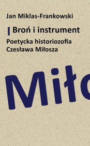 BROŃ I INSTRUMENT. POETYCKA HISTORIOZOFIA..