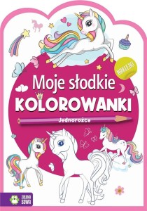 MOJE SŁODKIE KOLOROWANKI JEDNOROŻCE