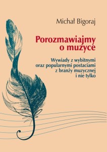 POROZMAWIAJMY O MUZYCE, MICHAŁ BIGORAJ