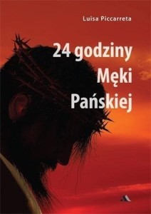 24 GODZINY MĘKI PAŃSKIEJ, LUISA PICCARRETA
