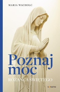 POZNAJ MOC ROŻAŃCA ŚWIĘTEGO, MARIA WACHOLC