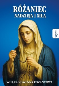 RÓŻANIEC NADZIEJĄ I SIŁĄ. WIELKA NOWENNA RÓŻAŃCOWA