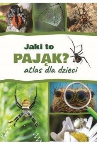 ATLAS DLA DZIECI. JAKI TO PAJĄK?, JACEK TWARDOWSKI