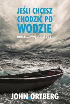 Jeśli chcesz chodzić po wodzie musisz wyjść z ...