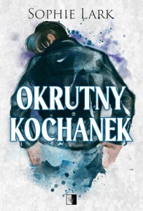OKRUTNY KOCHANEK, SOPHIE LARK
