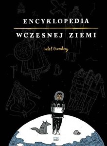 ENCYKLOPEDIA WCZESNEJ ZIEMI, ISABEL GREENBERG