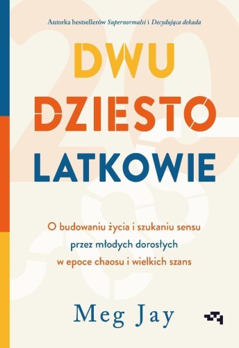 Dwudziestolatkowie. O budowaniu życia i szukaniu..