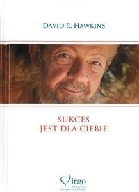 SUKCES JEST DLA CIEBIE, DAVID R. HAWKINS