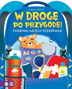 W DROGĘ PO PRZYGODĘ! PORADNIK MŁODEGO PODRÓŻNIKA