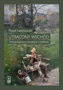 UTRACONY WSCHÓD, PAWEŁ ŁADYKOWSKI