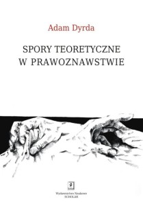 SPORY TEORETYCZNE W PRAWOZNAWSTWIE, ADAM DYRDA