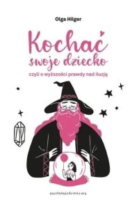 KOCHAĆ SWOJE DZIECKO, CZYLI O WYŻSZOŚCI PRAWDY...