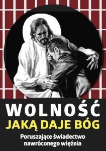 WOLNOŚĆ, JAKĄ DAJE BÓG. PORUSZAJĄCE ŚWIADECTWO...