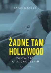 ŻADNE TAM HOLLYWOOD. OPOWIEŚCI O ODCHODZENIU