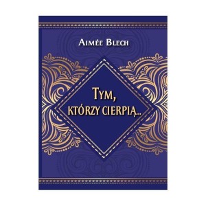 TYM, KTÓRZY CIERPIĄ..., AIMEE BLECH