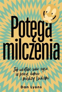POTĘGA MILCZENIA. JAK UŁATWIĆ SOBIE ŻYCIE W PRACY