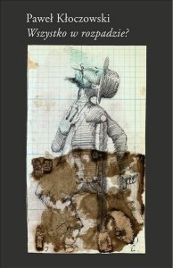 WSZYSTKO W ROZPADZIE?, PAWEŁ KŁOCZOWSKI