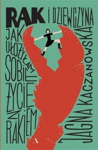 RAK I DZIEWCZYNA JAK UŁOŻYŁAM SOBIE ŻYCIE Z RAKIEM