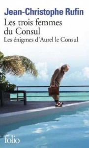 TROIS FEMMES DU CONSUL, JEAN-CHRISTOPHE RUFIN