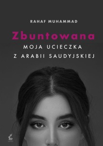 ZBUNTOWANA. MOJA UCIECZKA Z ARABII SAUDYJSKIEJ