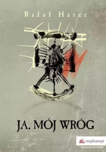 JA, MÓJ WRÓG, RAFAŁ HARER