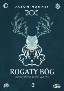 ROGATY BÓG. HISTORIA, MITY I PRAKTYKI MAGICZNE