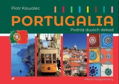 Portugalia. Podróż dwóch dekad, Piotr Kawalec